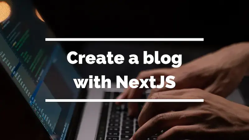 Create a Blog with NextJS: A Step-by-Step Tutorial