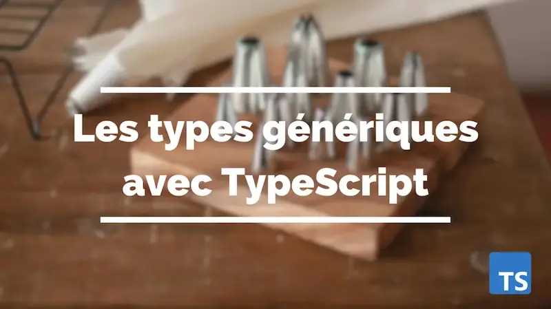 Les types génériques avec TypeScript