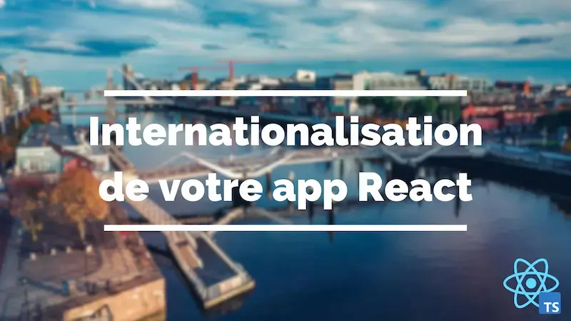 Internationalisation de votre application React avec i18next