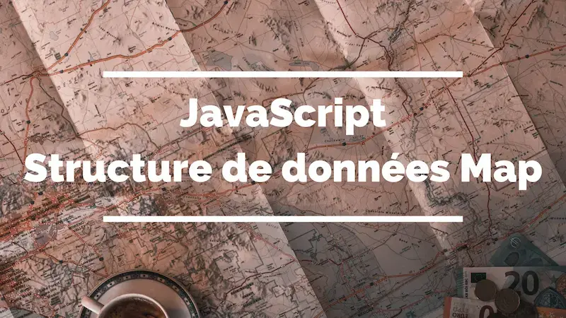 Maîtriser la structure de données Map en JavaScript