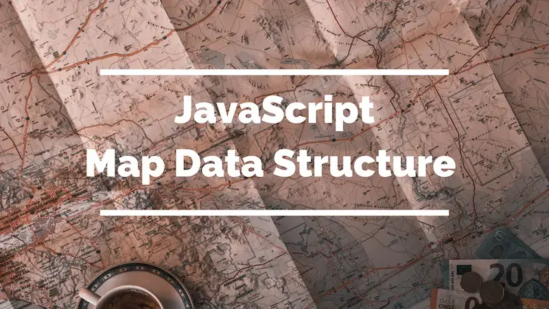 Map data structure in JavaScript : Complete guide