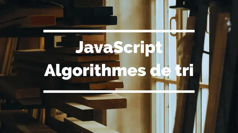 JavaScript : algorithmes de tri