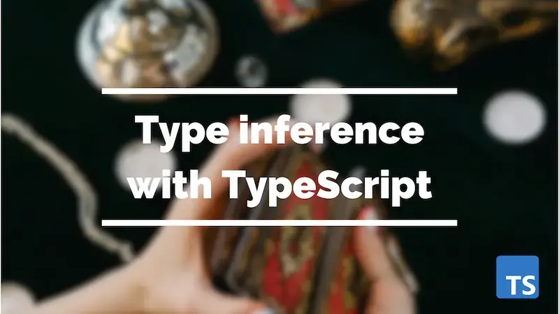 TypeScript and type inference: a complete guide for devs