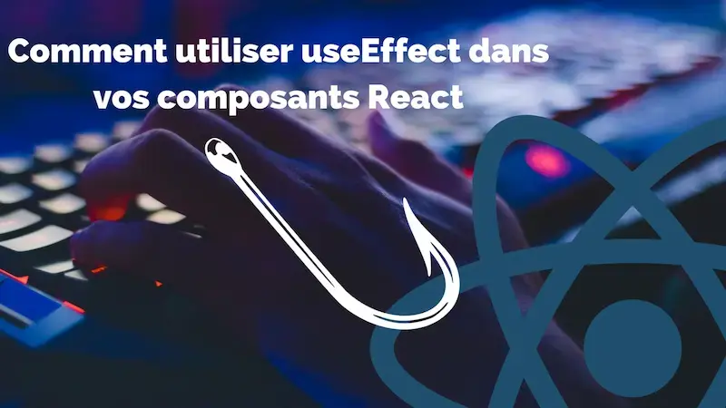 Image d'illustration pour Comment utiliser le hook useEffect dans vos composants React