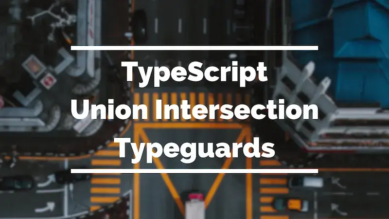 Cover image for Handling complex types: Union, Intersection and Typeguards in TypeScript